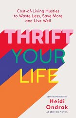 Thrift Your Life: Cost-of-Living Hustles to Waste Less, Save More and Live Well цена и информация | Самоучители | pigu.lt