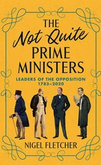 Not Quite Prime Ministers: Leaders of the Opposition 1783-2020 цена и информация | Книги по социальным наукам | pigu.lt