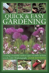 Quick & Easy Gardening: Creating a Beautiful Outdoor Space in Under an Hour a Week kaina ir informacija | Knygos apie sodininkystę | pigu.lt