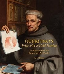 Guercino's Friar with a Gold Earring: Fra Bonaventura Bisi, Painter and Art Dealer kaina ir informacija | Knygos apie meną | pigu.lt