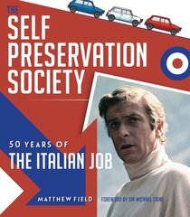 Self Preservation Society: 50 Years of The Italian Job цена и информация | Книги об искусстве | pigu.lt