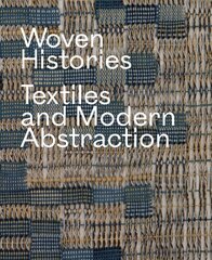 Woven Histories: Textiles and Modern Abstraction цена и информация | Книги об искусстве | pigu.lt