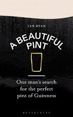 Beautiful Pint: One Man's Search for the Perfect Pint of Guinness kaina ir informacija | Receptų knygos | pigu.lt