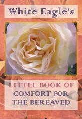 White Eagle's Little Book of Comfort for the Bereaved цена и информация | Самоучители | pigu.lt