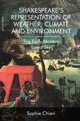 Shakespeare'S Representation of Weather, Climate and Environment: The Early Modern 'Fated Sky' kaina ir informacija | Istorinės knygos | pigu.lt