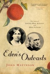 Eden's Outcasts: The Story of Louisa May Alcott and Her Father kaina ir informacija | Biografijos, autobiografijos, memuarai | pigu.lt