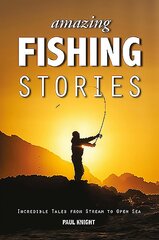 Amazing Fishing Stories: Incredible Tales from Stream to Open Sea 2nd edition цена и информация | Книги о питании и здоровом образе жизни | pigu.lt