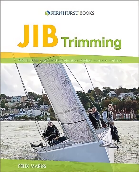 Jib Trimming: Get the Best Power & Acceleration Whether Racing or Cruising 2nd edition kaina ir informacija | Socialinių mokslų knygos | pigu.lt