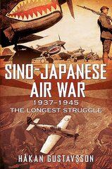 Sino-Japanese Air War 1937-1945: The Longest Struggle kaina ir informacija | Istorinės knygos | pigu.lt