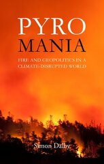 Pyromania: Fire and Geopolitics in a Climate-Disrupted World kaina ir informacija | Socialinių mokslų knygos | pigu.lt