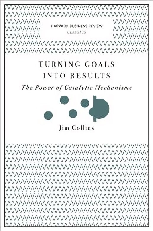 Turning Goals into Results (Harvard Business Review Classics): The Power of Catalytic Mechanisms kaina ir informacija | Ekonomikos knygos | pigu.lt