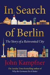 In Search Of Berlin: 'Berlin may well be Europe's most enigmatic city and John Kampfner is the ideal guide' Jonathan Freedland Main kaina ir informacija | Istorinės knygos | pigu.lt