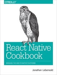 React Native Cookbook: Bringing the Web to Native Platforms kaina ir informacija | Ekonomikos knygos | pigu.lt