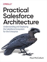 Practical Salesforce Architecture: Understanding and Deploying the Salesforce Ecosystem for the Enterprise kaina ir informacija | Ekonomikos knygos | pigu.lt