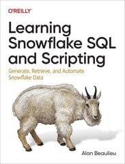 Learning Snowflake SQL and Scripting: Generate, Retrieve, and Automate Snowflake Data kaina ir informacija | Ekonomikos knygos | pigu.lt