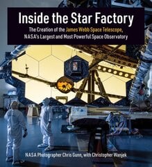 Inside the Star Factory: The Creation of the James Webb Space Telescope, NASA's Largest and Most Powerful Space Observatory kaina ir informacija | Socialinių mokslų knygos | pigu.lt