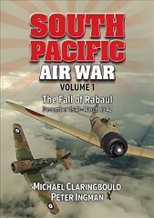 South Pacific Air War Volume 1: The Fall of Rabaul December 1941 - March 1942 цена и информация | Исторические книги | pigu.lt