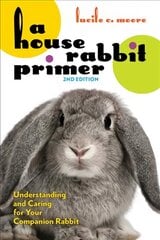 House Rabbit Primer, 2nd Edition: Understanding and Caring for Your Companion Rabbit 2nd edition kaina ir informacija | Knygos apie sveiką gyvenseną ir mitybą | pigu.lt
