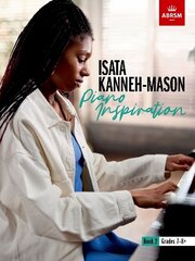 Isata Kanneh-Mason, Piano Inspiration, Book 2: ABRSM Grades 7-8plus kaina ir informacija | Knygos apie meną | pigu.lt