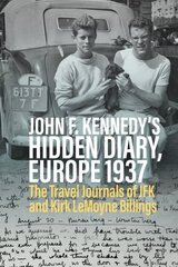 John F. Kennedys Hidden Diary, Europe 1937: The Travel Journals of JFK and Kirk LeMoyne Billings kaina ir informacija | Biografijos, autobiografijos, memuarai | pigu.lt