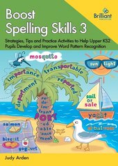 Boost Spelling Skills, Book 3: Strategies, Tips and Practice Activities to Help Upper KS2 Pupils Develop and Improve Word Pattern Recognition цена и информация | Книги для подростков  | pigu.lt