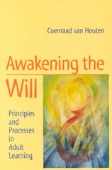 Awakening the Will: Principles and Processes in Adult Learning 2nd Revised edition цена и информация | Книги по социальным наукам | pigu.lt