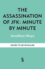 Assassination of JFK: Minute by Minute kaina ir informacija | Istorinės knygos | pigu.lt