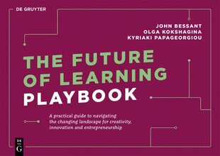 Future of Learning Playbook: A practical guide to navigating the changing landscape for creativity, innovation and entrepreneurship цена и информация | Книги по экономике | pigu.lt