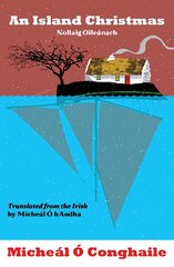 Island Christmas - Nollaig Oileánach: Translated from the Irish by Mícheál Ó hAodha цена и информация | Биографии, автобиогафии, мемуары | pigu.lt