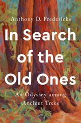 In Search of the Old Ones: An Odyssey Among Ancient Trees цена и информация | Книги о питании и здоровом образе жизни | pigu.lt