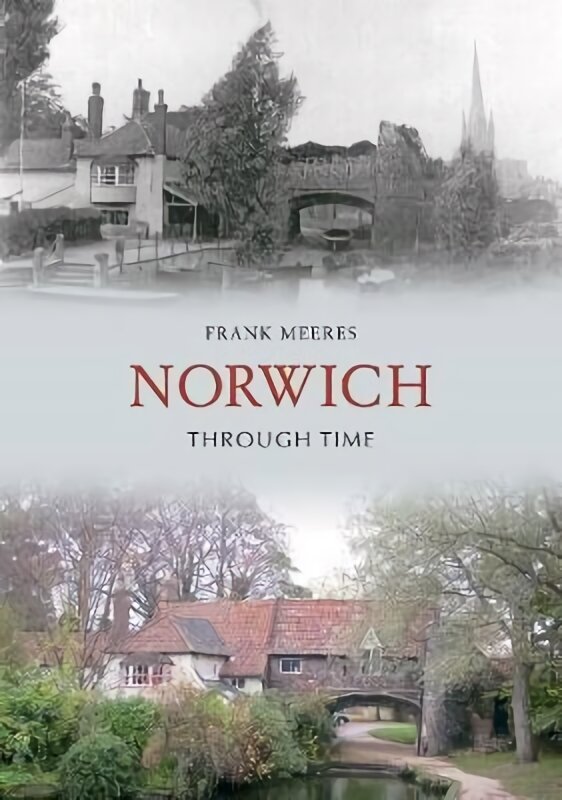 Norwich Through Time kaina ir informacija | Knygos apie sveiką gyvenseną ir mitybą | pigu.lt