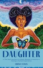 Daughter: The Soul Journey of a Black Woman in America Having a Human Experience цена и информация | Поэзия | pigu.lt