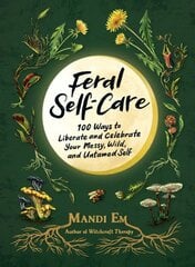 Feral Self-Care: 100 Ways to Liberate and Celebrate Your Messy, Wild, and Untamed Self цена и информация | Самоучители | pigu.lt