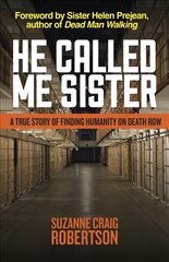 He Called Me Sister: A True Story of Finding Humanity on Death Row цена и информация | Духовная литература | pigu.lt