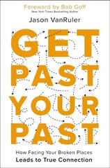 Get Past Your Past: How Facing Your Broken Places Leads to True Connection цена и информация | Духовная литература | pigu.lt