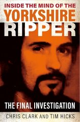 Inside the Mind of the Yorkshire Ripper: The Final Investigation цена и информация | Биографии, автобиогафии, мемуары | pigu.lt