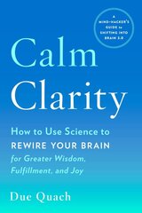 Calm Clarity: How to Use Science to Rewire Your Brain for Greater Wisdom, Fulfillment, and Joy цена и информация | Самоучители | pigu.lt