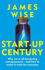 Start-Up Century: Why we're all becoming entrepreneurs - and how to make it work for everyone kaina ir informacija | Socialinių mokslų knygos | pigu.lt