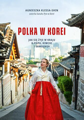 Polka w Korei. Jak się żyje w kraju K-popu, kimchi i Samsunga цена и информация | Биографии, автобиогафии, мемуары | pigu.lt