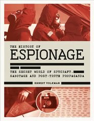 History of Espionage: The Secret World of Spycraft, Sabotage and Post-Truth Propaganda kaina ir informacija | Istorinės knygos | pigu.lt