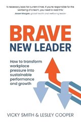 Brave New Leader: How To Transform Workplace Pressure into Sustainable Performance and Growth kaina ir informacija | Ekonomikos knygos | pigu.lt