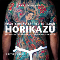 Traditional Tattoo in Japan -- HORIKAZU: Lifework of the Tattoo Master from Asakusa in Tokio цена и информация | Книги об искусстве | pigu.lt