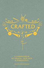 Crafted: A Compendium of Crafts: New, Old and Forgotten kaina ir informacija | Knygos apie sveiką gyvenseną ir mitybą | pigu.lt