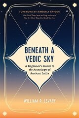 Beneath a Vedic Sky: A Beginner's Guide to the Astrology of Ancient India Revised edition kaina ir informacija | Saviugdos knygos | pigu.lt