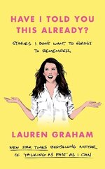 Have I Told You This Already?: Stories I Don't Want to Forget to Remember - the New York Times bestseller from the Gilmore Girls star kaina ir informacija | Biografijos, autobiografijos, memuarai | pigu.lt