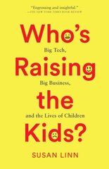 Whos Raising the Kids?: Big Tech, Big Business, and the Lives of Children цена и информация | Самоучители | pigu.lt