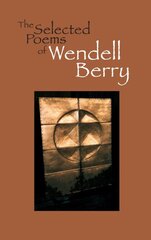 Selected Poems Of Wendell Berry kaina ir informacija | Poezija | pigu.lt