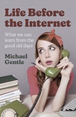 Life Before the Internet - What we can learn from the good old days цена и информация | Книги по социальным наукам | pigu.lt