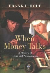 When Money Talks: A History of Coins and Numismatics kaina ir informacija | Istorinės knygos | pigu.lt