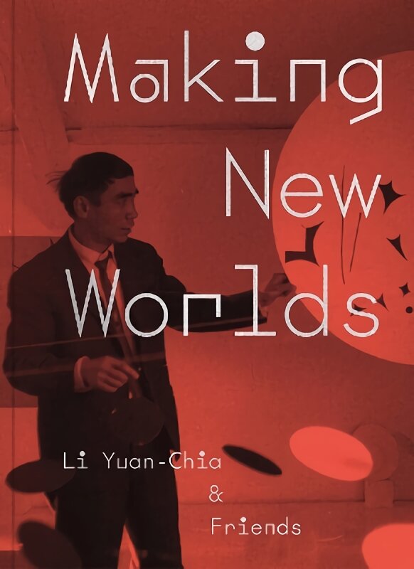 Making New Worlds: Li Yuan-chia & Friends kaina ir informacija | Knygos apie meną | pigu.lt